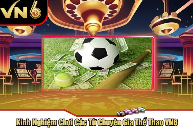 Kinh Nghiệm Chơi Các Từ Chuyên Gia Thể Thao VN6